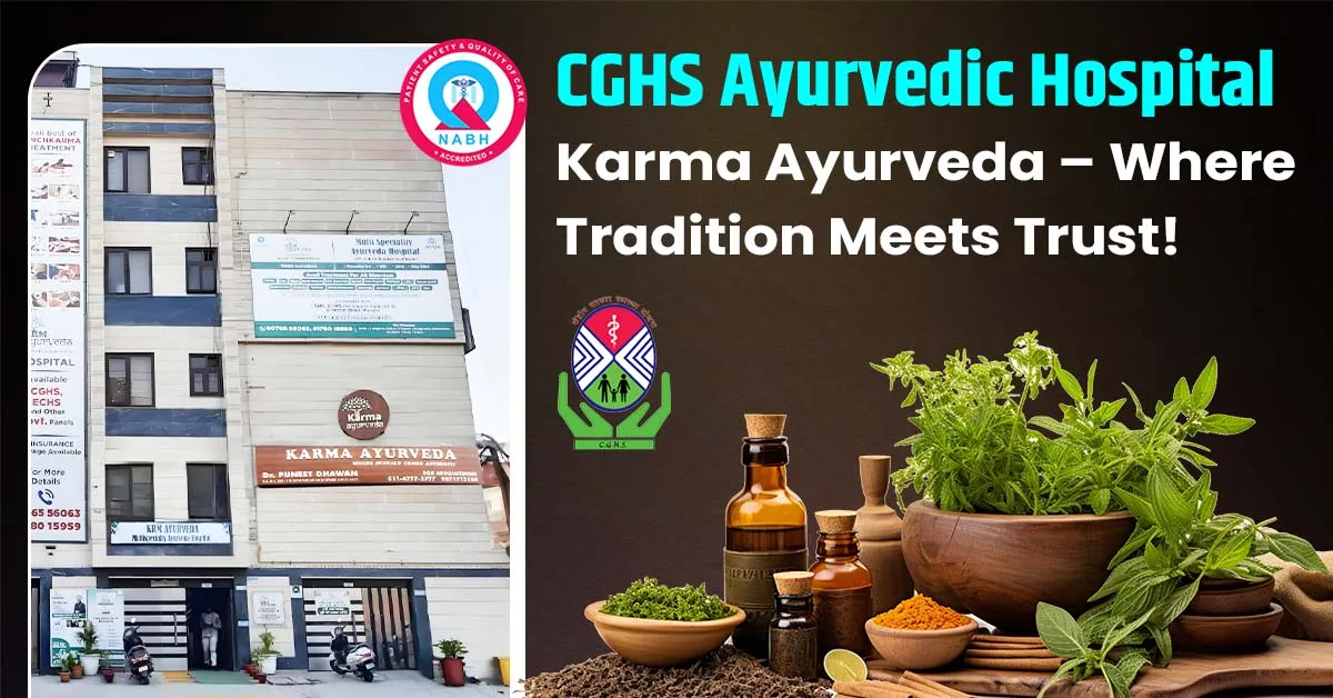 CGHS Ayurvedic Hospital: Karma Ayurveda – Where Tradition Meets Trust!